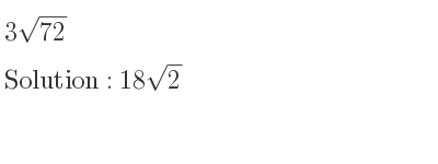 The solution to 3sqrt(72) is 18sqrt(2)